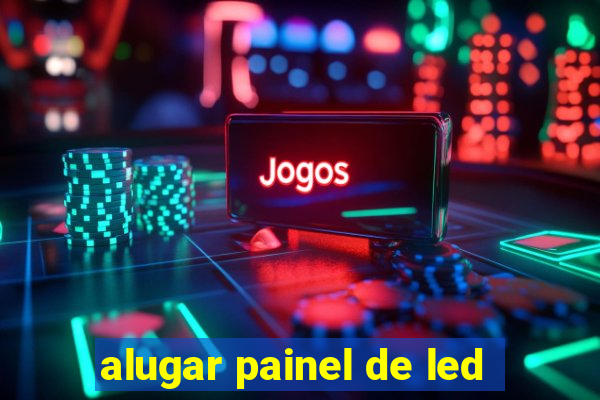 alugar painel de led